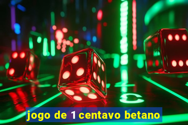 jogo de 1 centavo betano